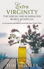 Extra Virginity The Sublime and Scandalous World of Olive Oil - Tom Mueller