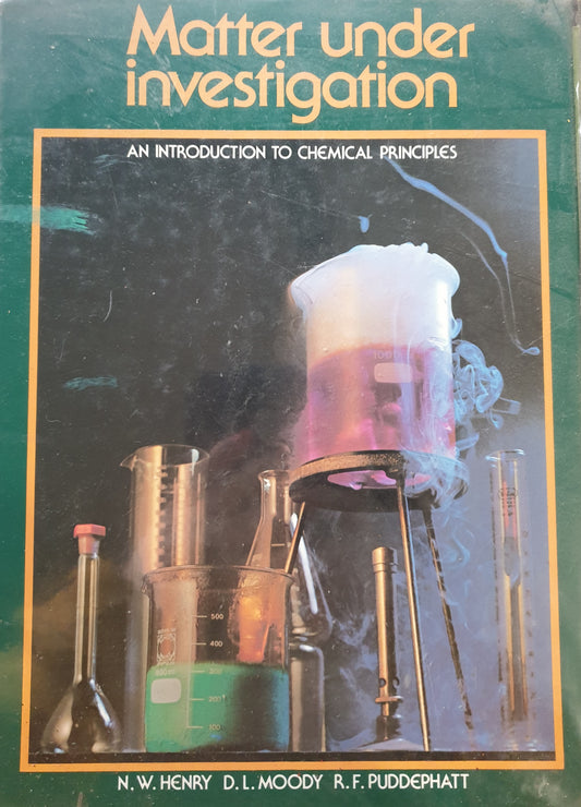 Matter Under Investigation - An Introduction to Chemical Principles - N. W. Henry