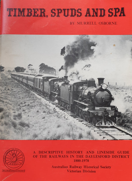 Timber, Spuds  and Spa - A Descriptive History and Lineside Guide of the Railway in the Daylesford D