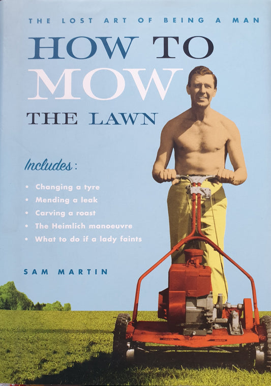The Lost Art Of Being A Man How to Mow to Lawn  - Sam Martin