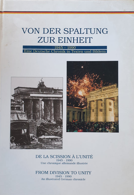 From Division to Unity 1945 - 1990  - An Illustrated German Chronicle in French, German and English
