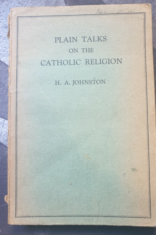 Plain Talks On The Catholic Religion - 1959 - H. A. Johnston