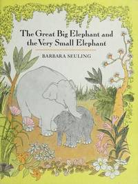 The Great Big Elephant & The Very Small Elephant - Barbara Seuling