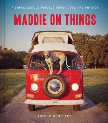 Maddie On Things - Theron Humphrey
